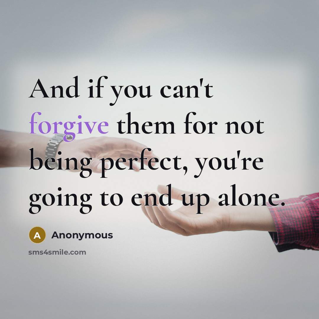 “And if you can't forgive them for not being perfect,…” quote by Anonymous