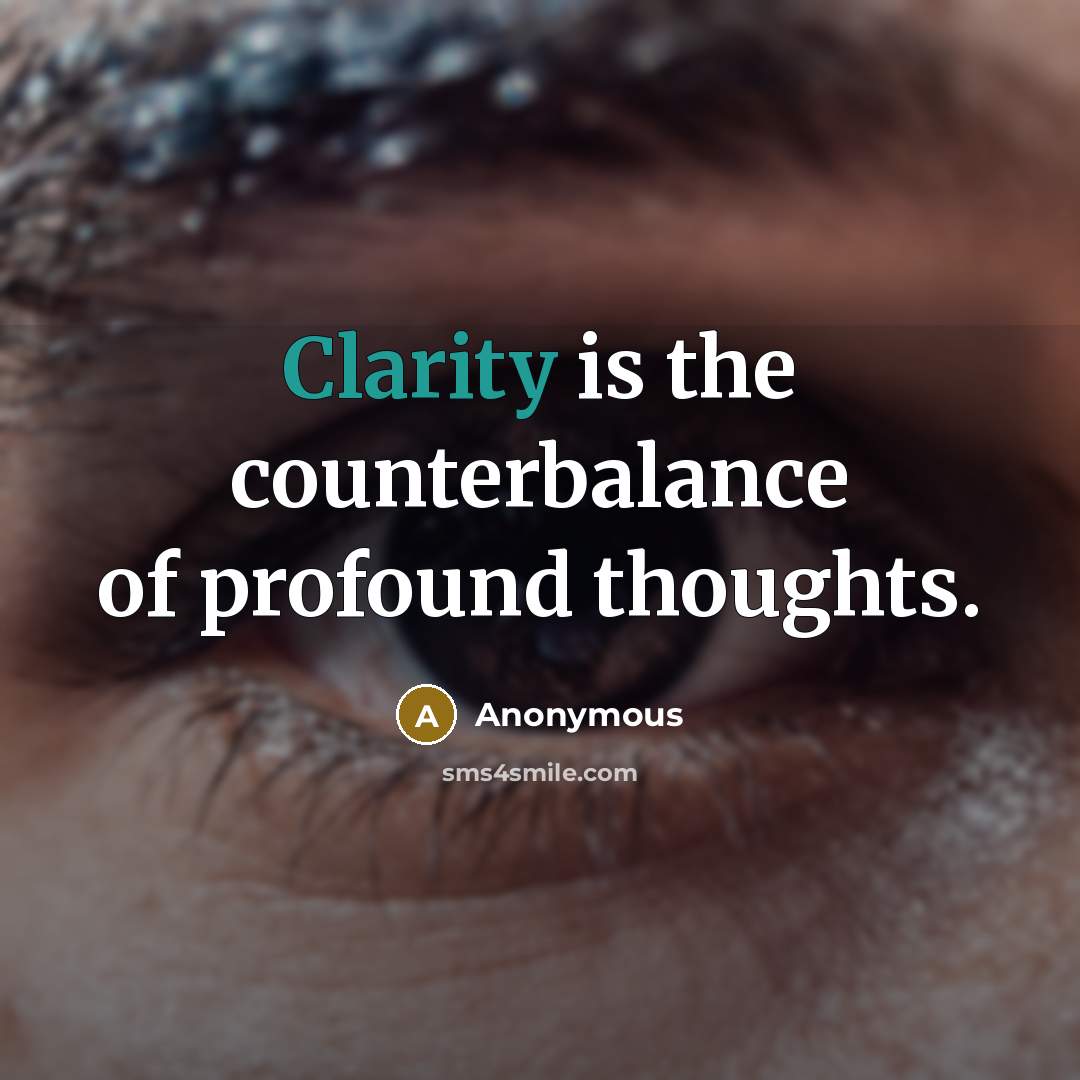 “Clarity is the counterbalance of profound thoughts.…” quote by Anonymous