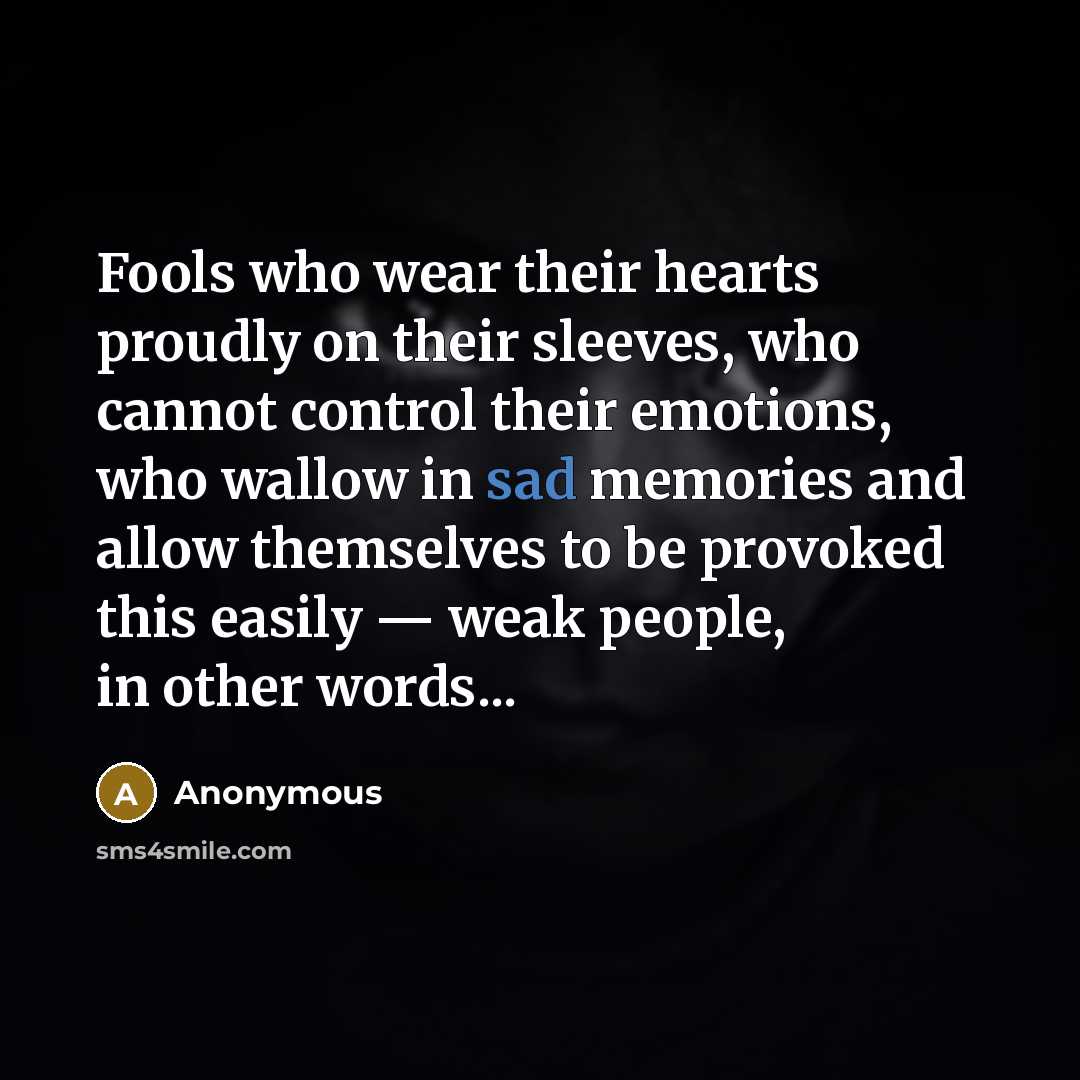 “Fools who wear their hearts proudly on their sleeves, who…” quote by Anonymous