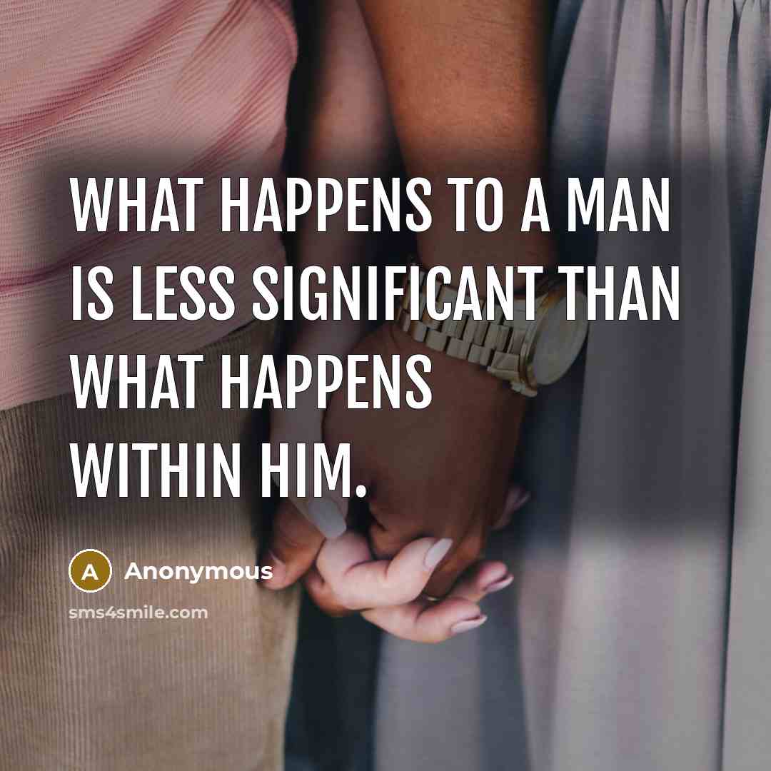 “What happens to a man is less significant than what…” quote by Anonymous