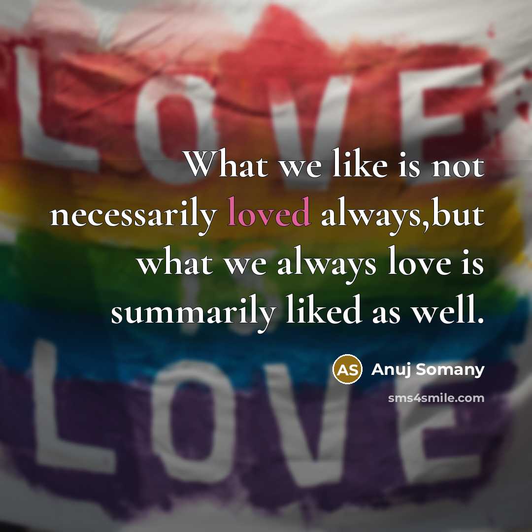 “What we like is not necessarily loved always,but what we…” quote by Anuj Somany