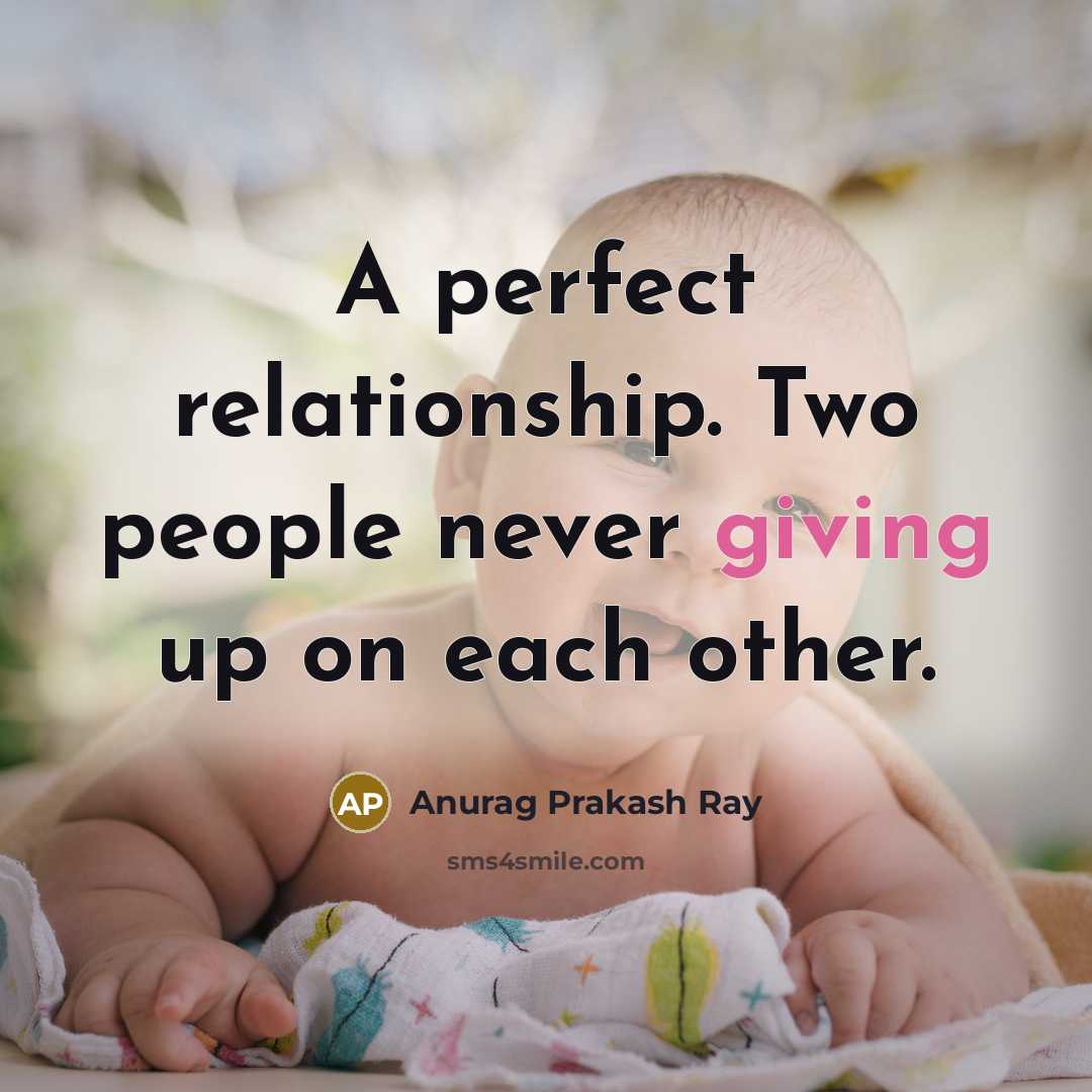 “A perfect relationship. Two people never giving up on each…” quote by Anurag Prakash Ray