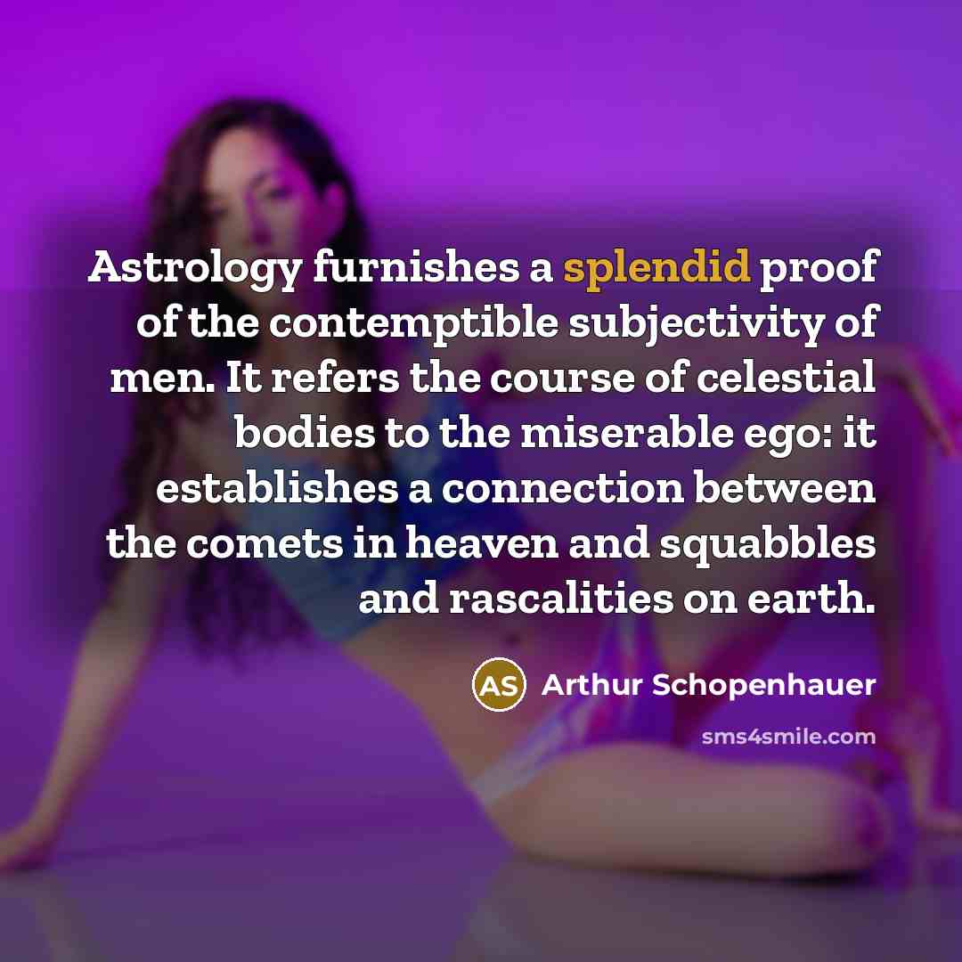 “Astrology furnishes a splendid proof of the contemptible subjectivity of…” quote by Arthur Schopenhauer