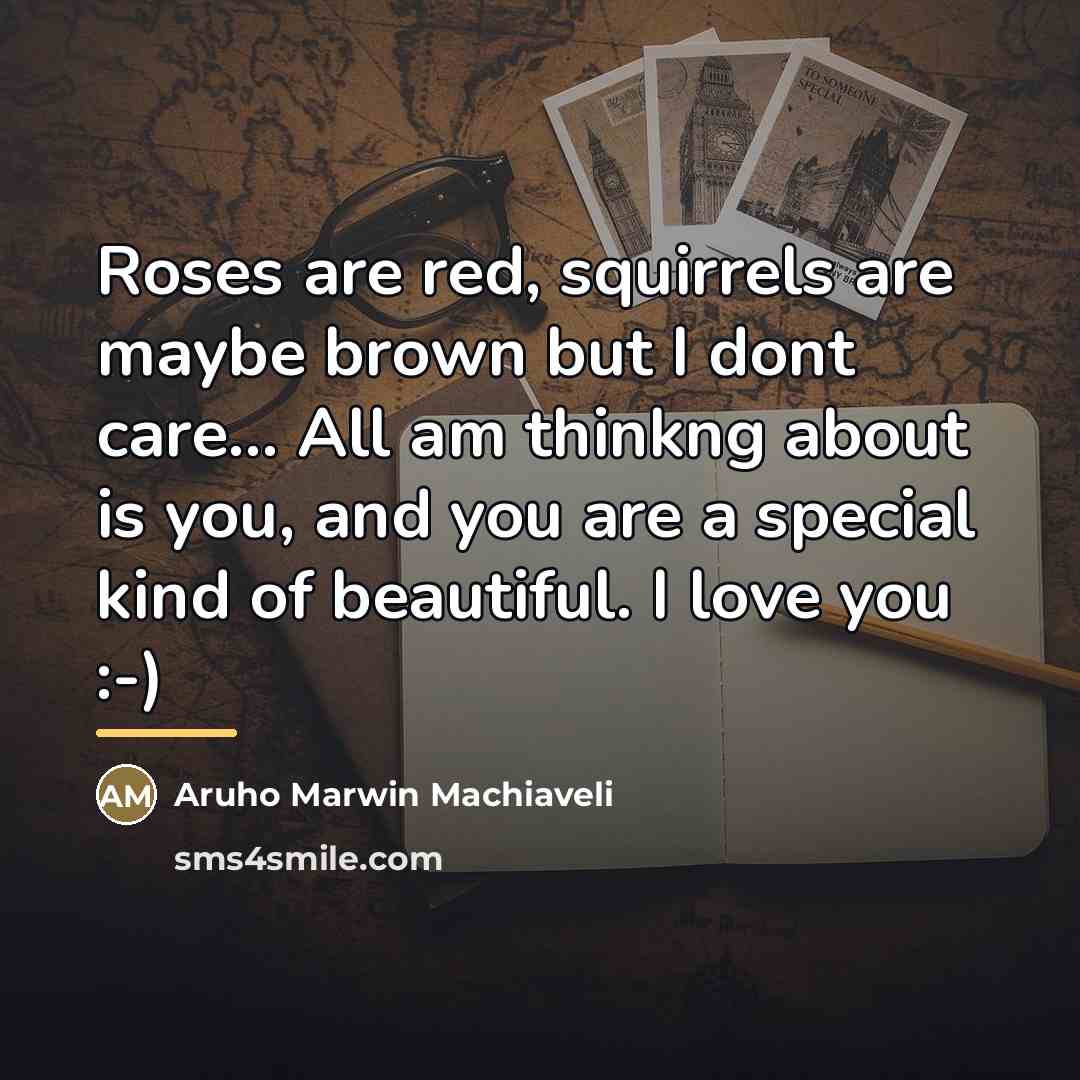 “Roses are red, squirrels are maybe brown but I dont…” quote by Aruho Marwin Machiaveli