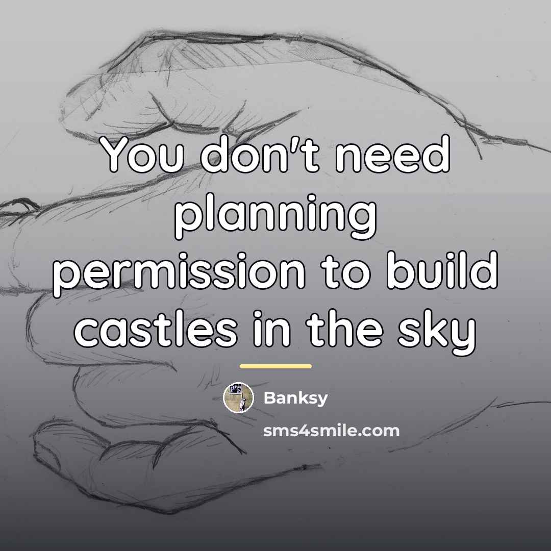 “You don't need planning permission to build castles in the…” quote by Banksy