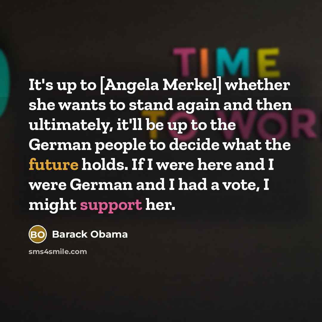 “It's up to [Angela Merkel] whether she wants to stand…” quote by Barack Obama