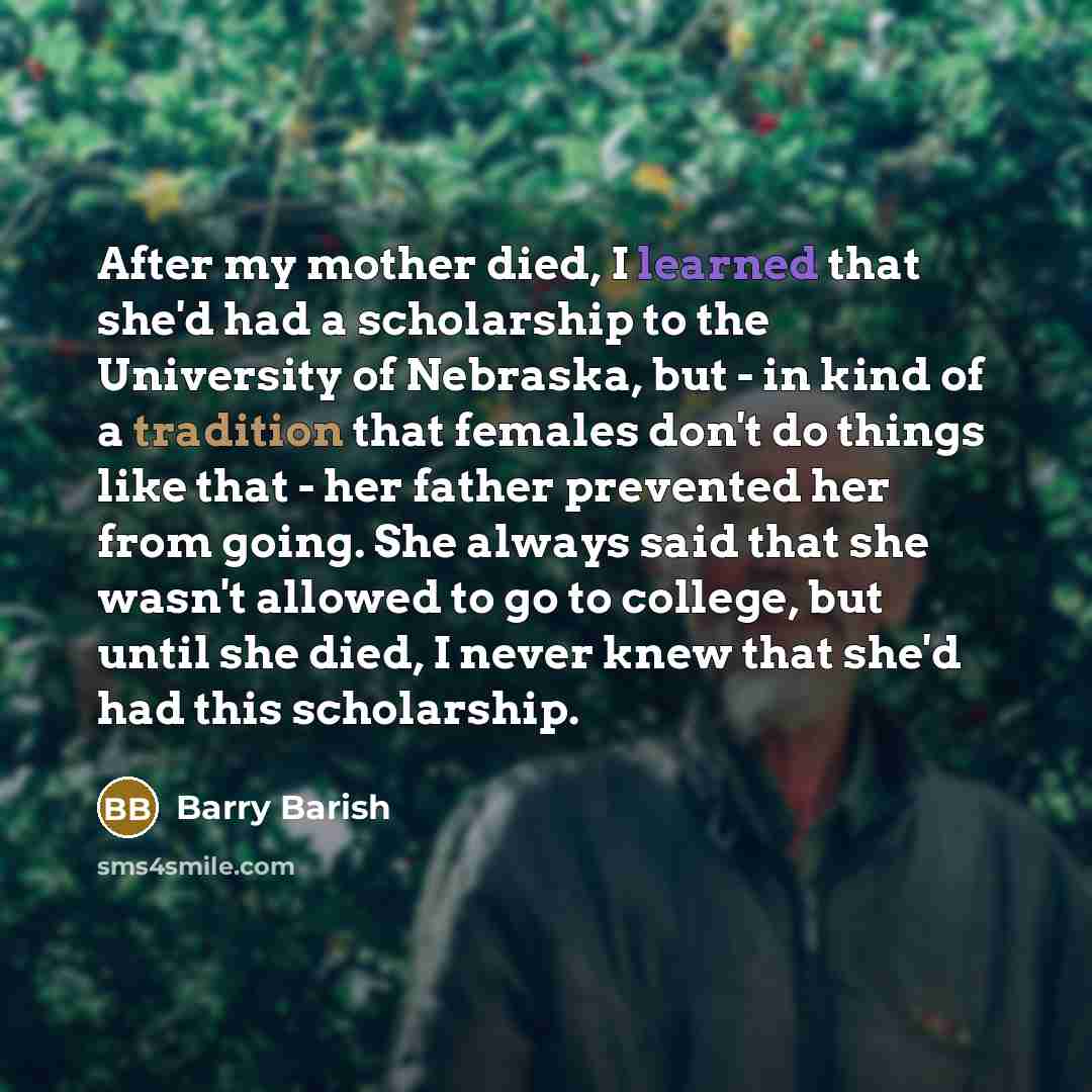 “After my mother died, I learned that she'd had a…” quote by Barry Barish