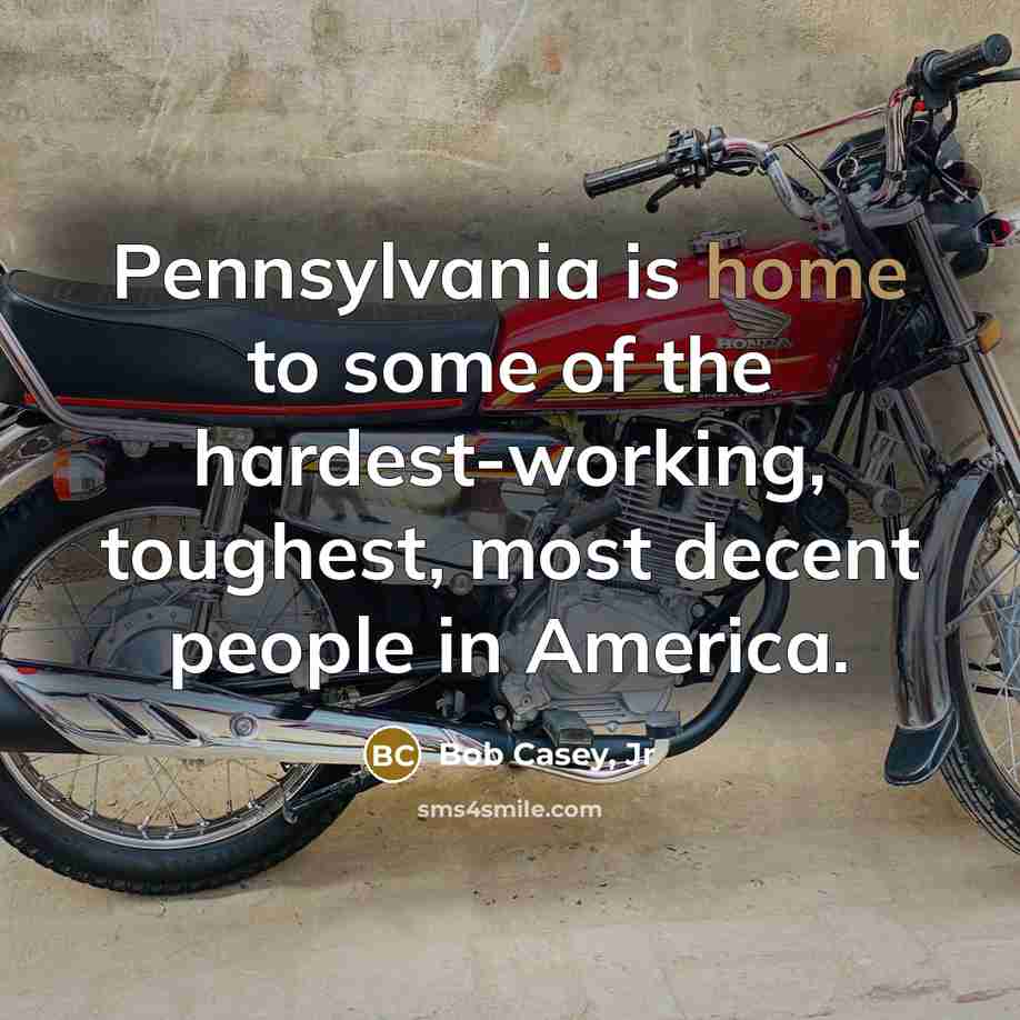 “Pennsylvania is home to some of the hardest-working, toughest, most…” quote by Bob Casey, Jr