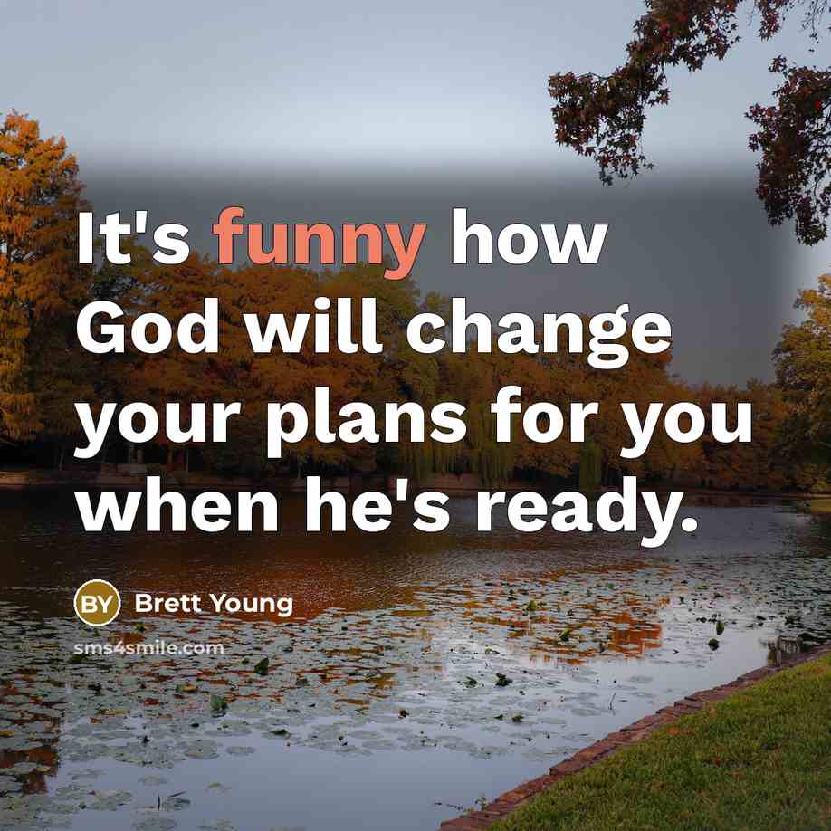 “It's funny how God will change your plans for you…” quote by Brett Young