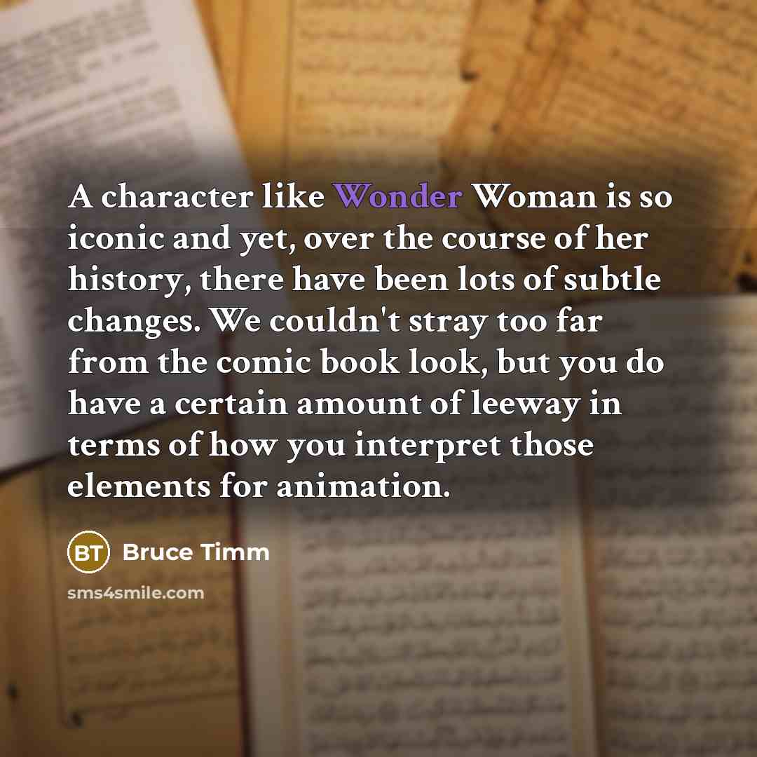 “A character like Wonder Woman is so iconic and yet,…” quote by Bruce Timm