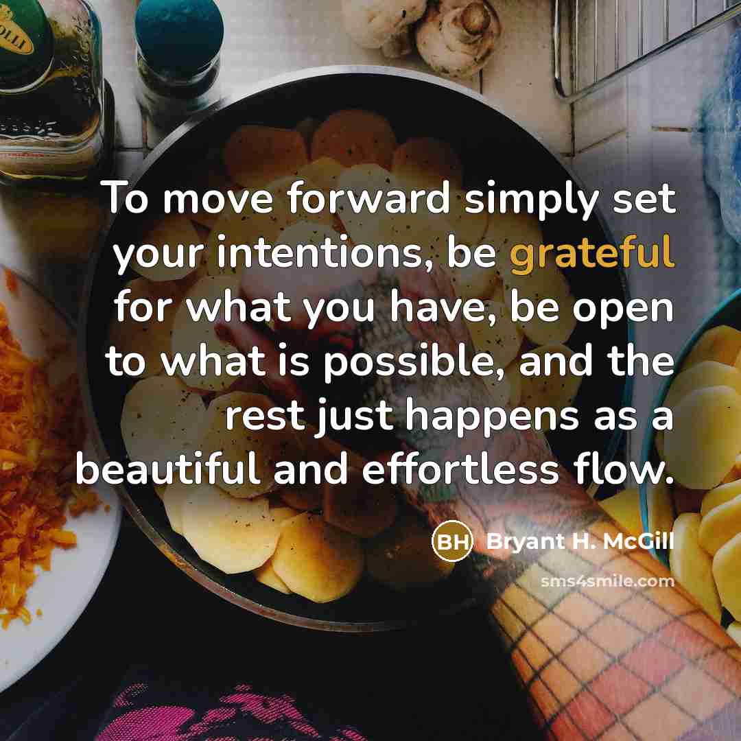 “To move forward simply set your intentions, be grateful for…” quote by Bryant H. McGill