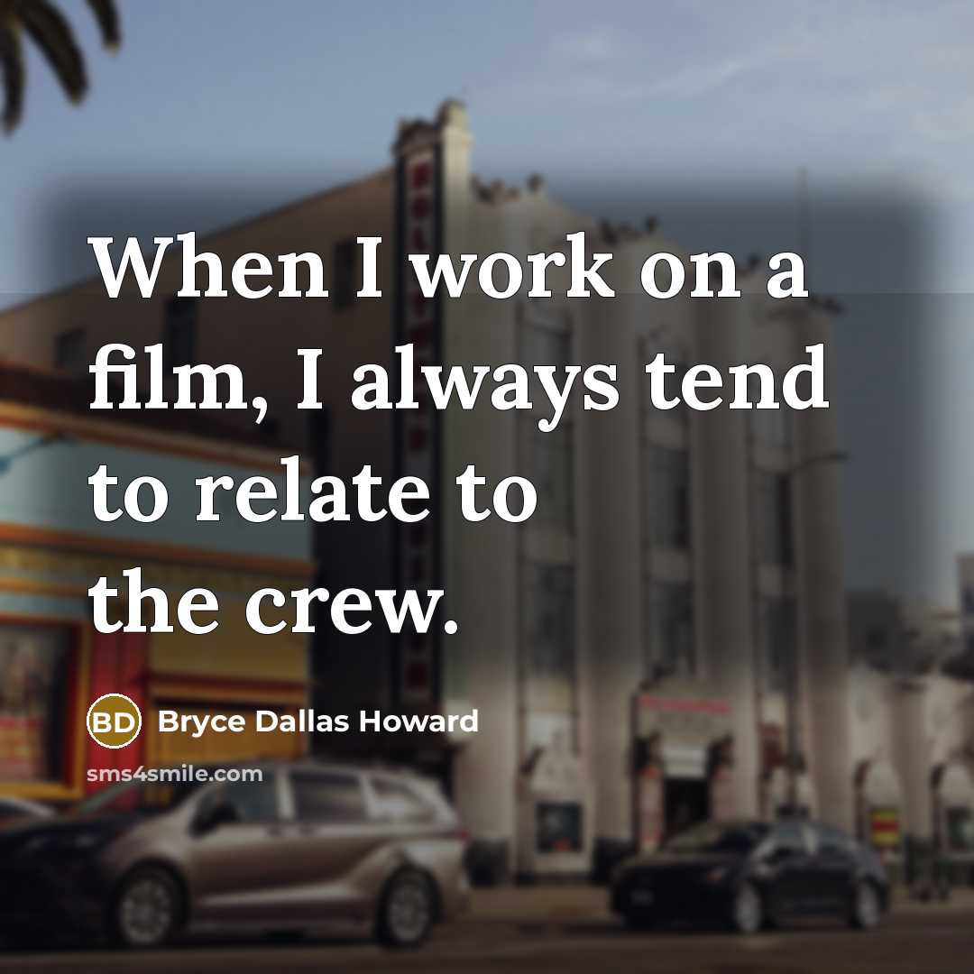 “When I work on a film, I always tend to…” quote by Bryce Dallas Howard
