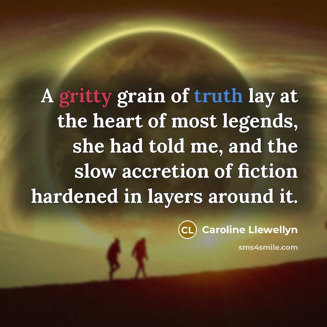 “A gritty grain of truth lay at the heart of…” quote by Caroline Llewellyn