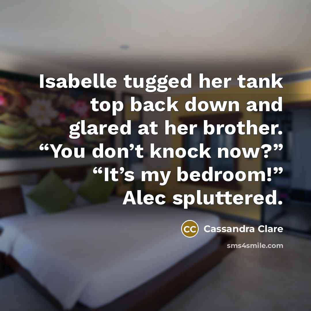 “Isabelle tugged her tank top back down and glared at…” quote by Cassandra Clare