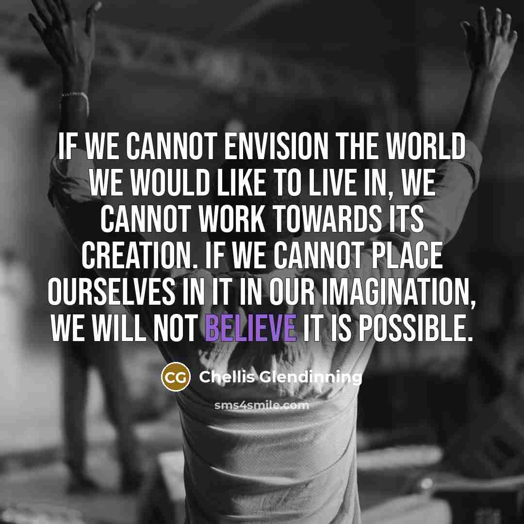 “If we cannot envision the world we would like to…” quote by Chellis Glendinning