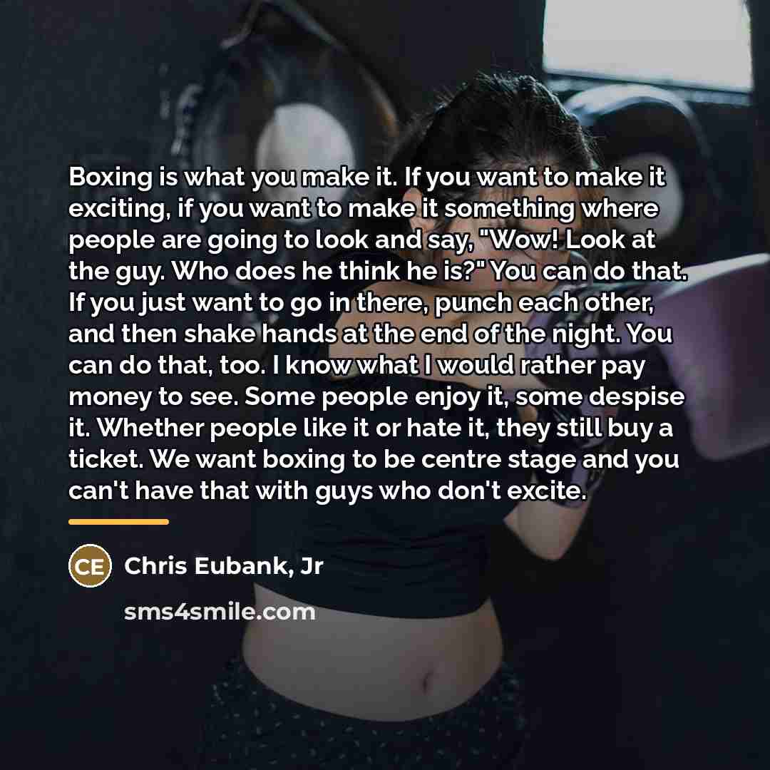 “Boxing is what you make it. If you want to…” quote by Chris Eubank, Jr