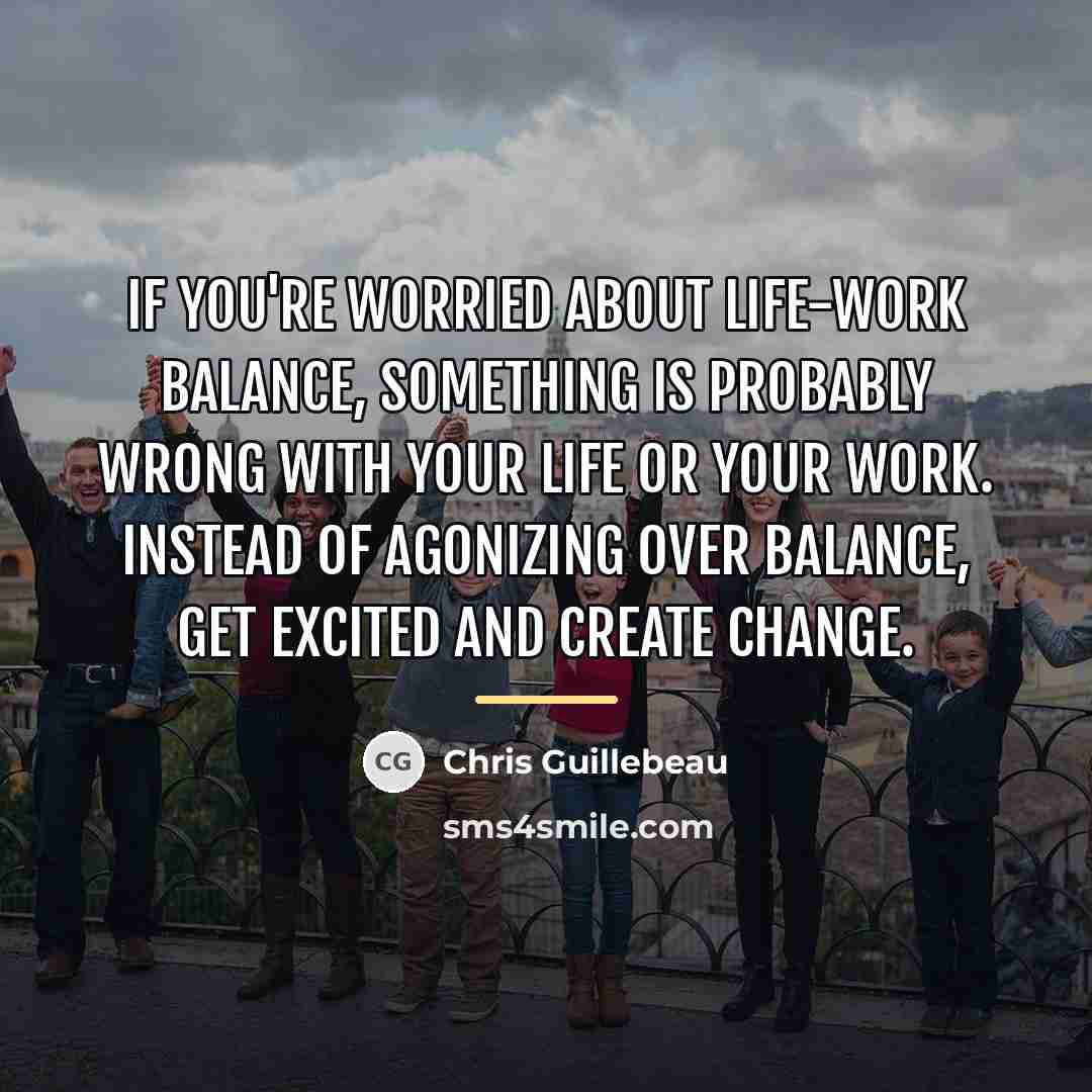 “If you're worried about life-work balance, something is probably wrong…” quote by Chris Guillebeau