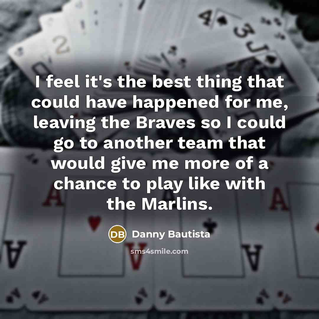 “I feel it's the best thing that could have happened…” quote by Danny Bautista