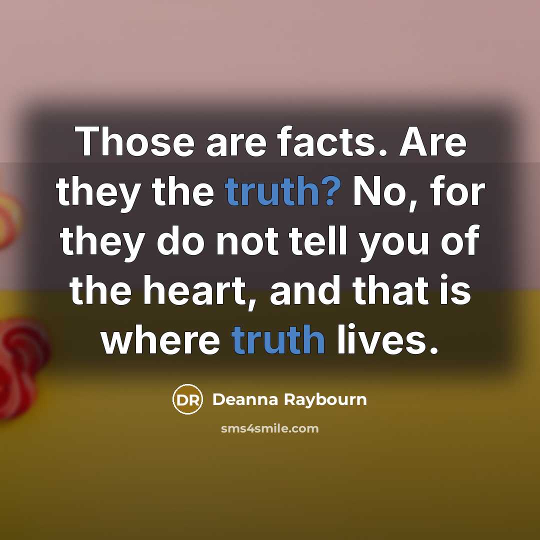 “Those are facts. Are they the truth? No, for they…” quote by Deanna Raybourn