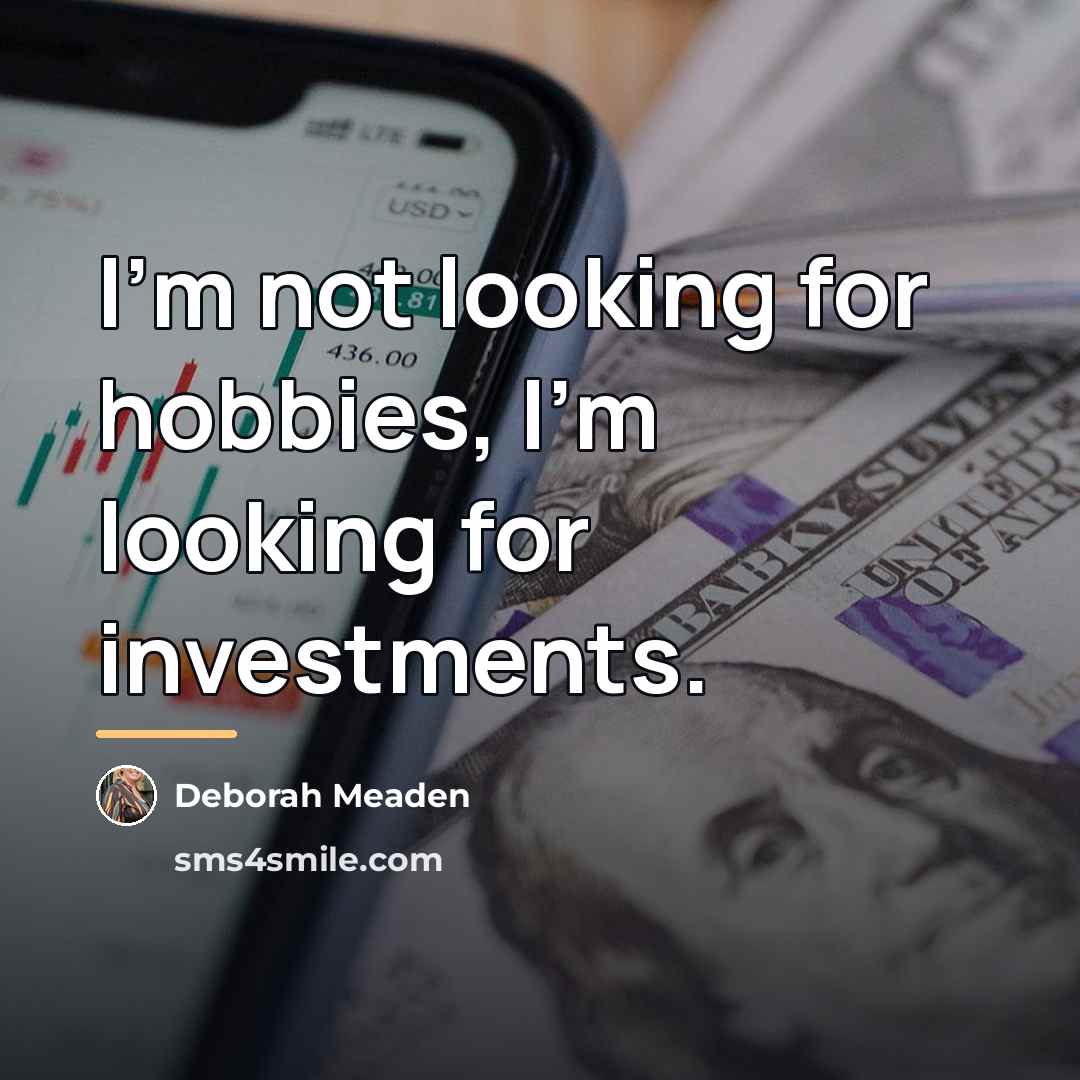 “I'm not looking for hobbies, I'm looking for investments.…” quote by Deborah Meaden