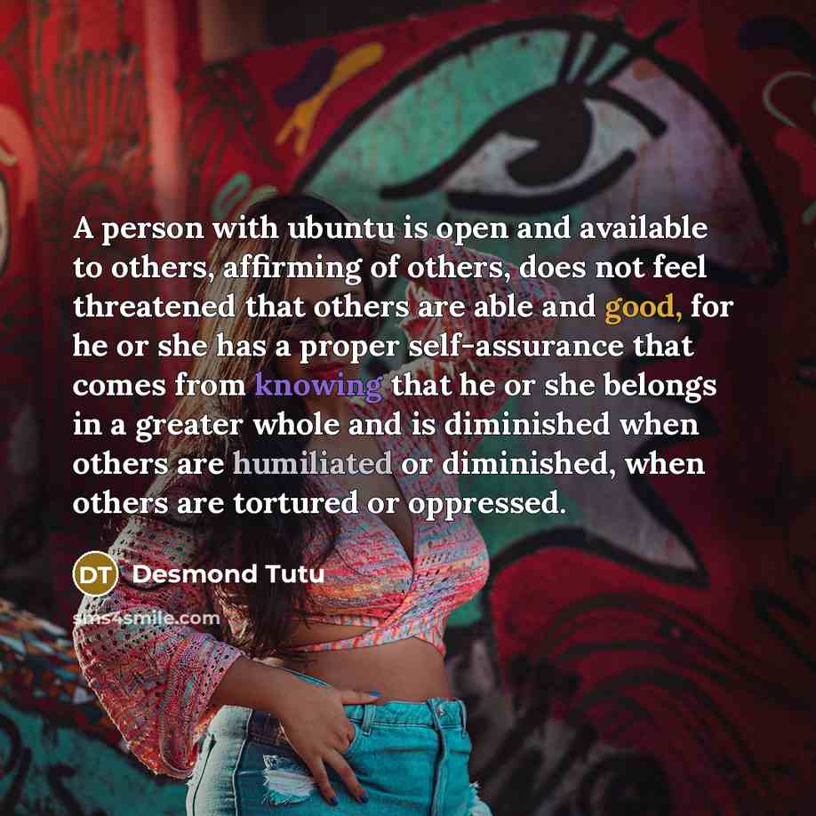 “A person with ubuntu is open and available to others,…” quote by Desmond Tutu