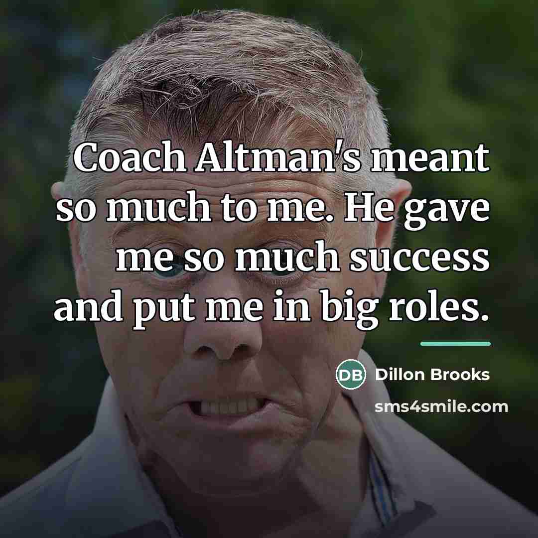 “Coach Altman's meant so much to me. He gave me…” quote by Dillon Brooks