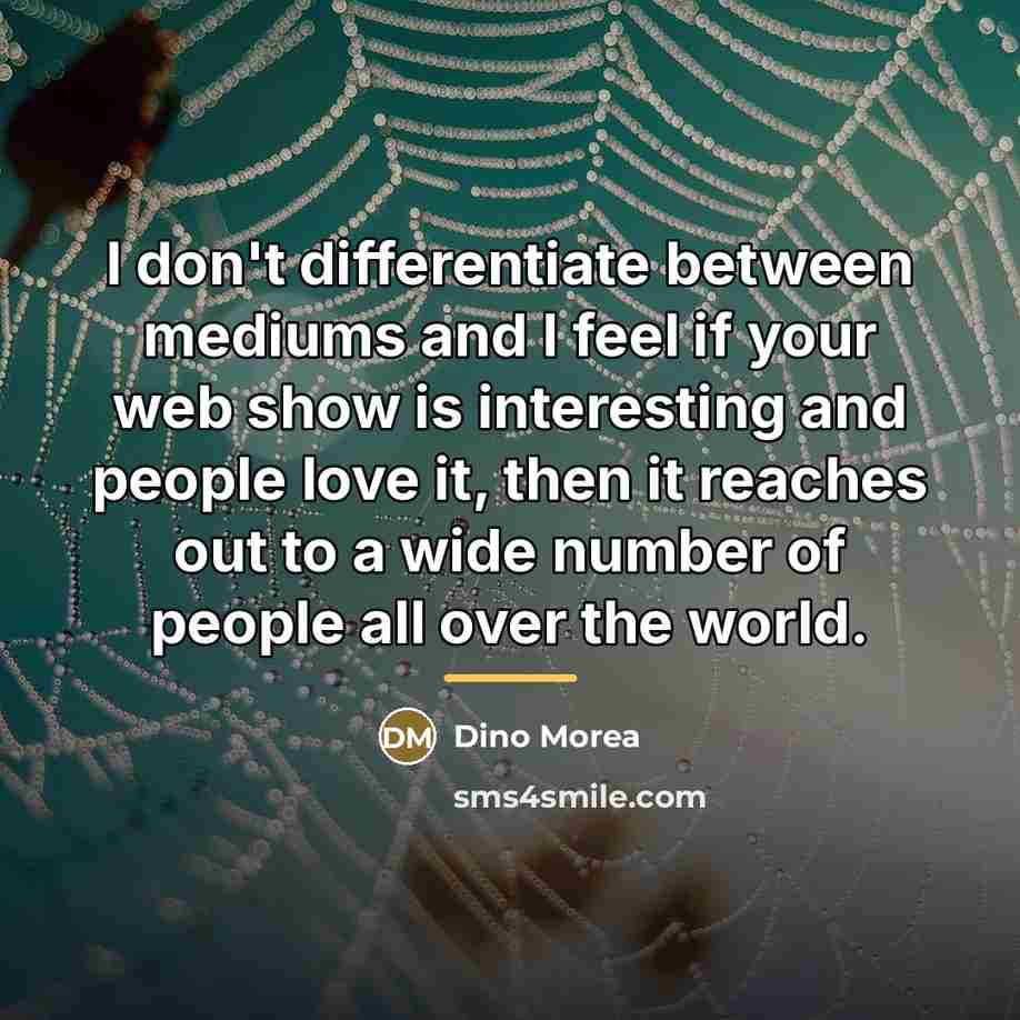 “I don't differentiate between mediums and I feel if your…” quote by Dino Morea