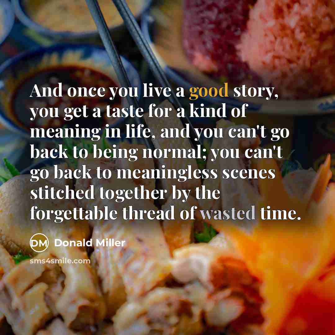 “And once you live a good story, you get a…” quote by Donald Miller