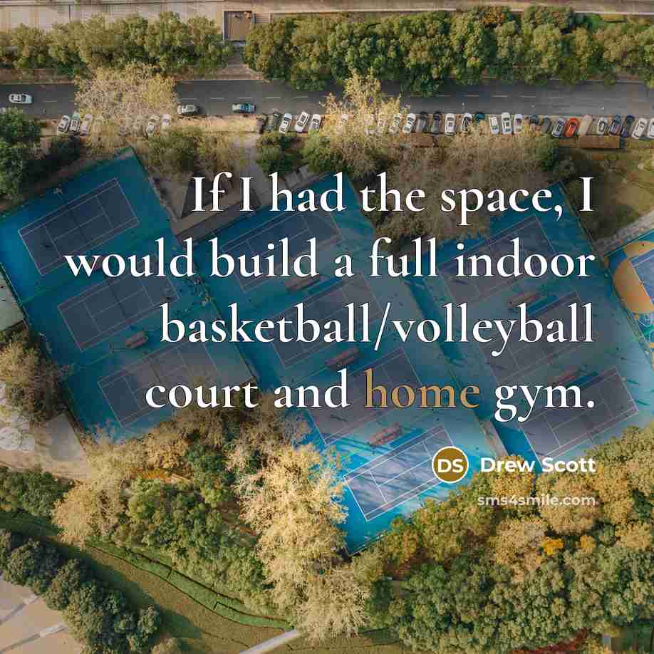 “If I had the space, I would build a full…” quote by Drew Scott