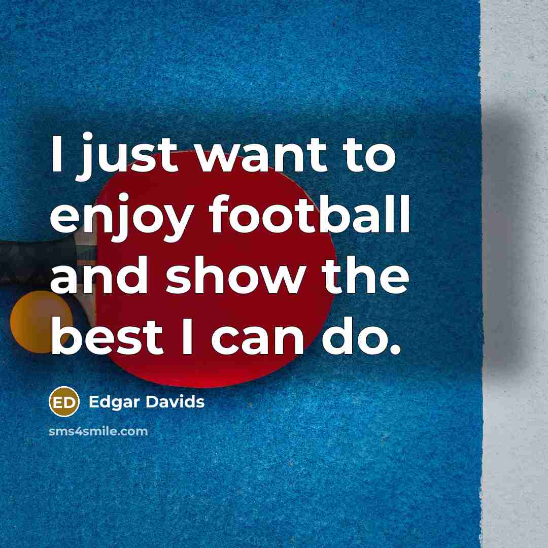 “I just want to enjoy football and show the best…” quote by Edgar Davids
