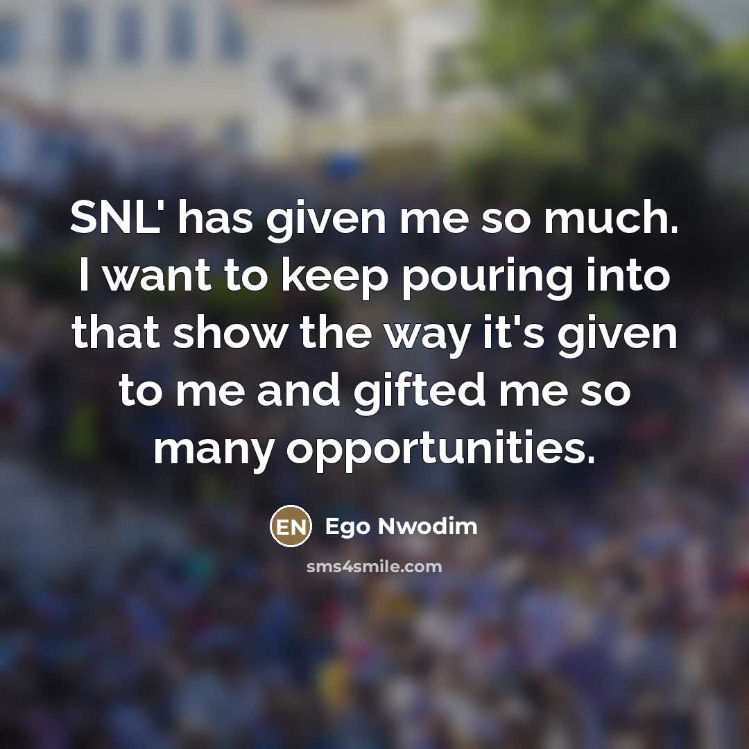 “SNL' has given me so much. I want to keep…” quote by Ego Nwodim