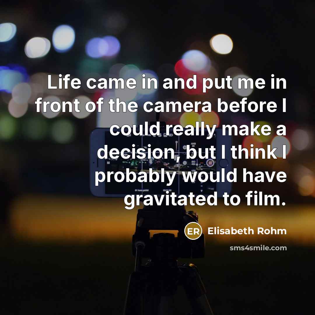 “Life came in and put me in front of the…” quote by Elisabeth Rohm