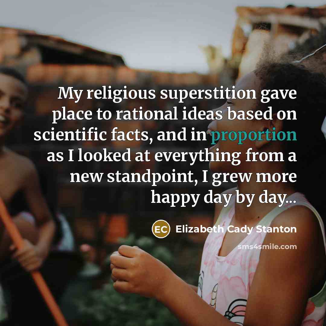 “My religious superstition gave place to rational ideas based on…” quote by Elizabeth Cady Stanton
