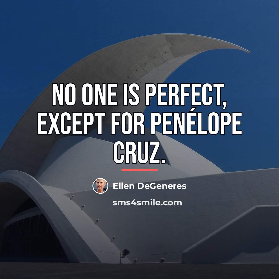 “No one is perfect, except for Penélope Cruz.…” quote by Ellen DeGeneres