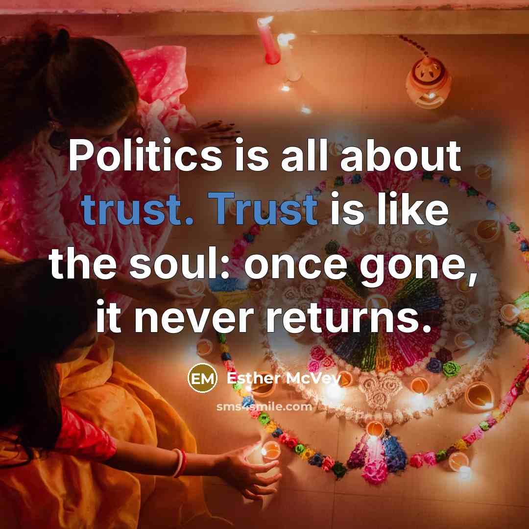 “Politics is all about trust. Trust is like the soul:…” quote by Esther McVey