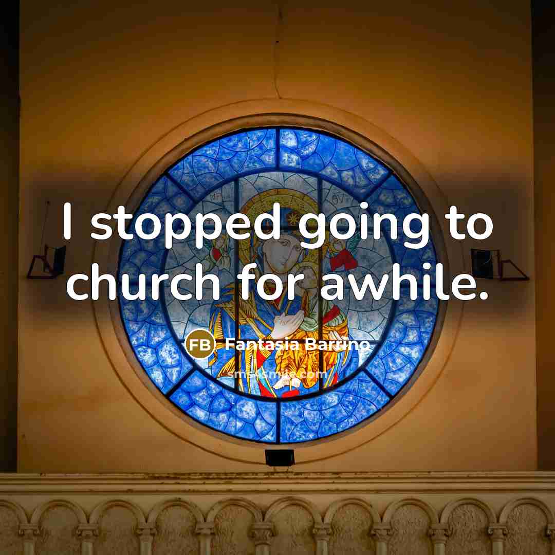 “I stopped going to church for awhile.…” quote by Fantasia Barrino