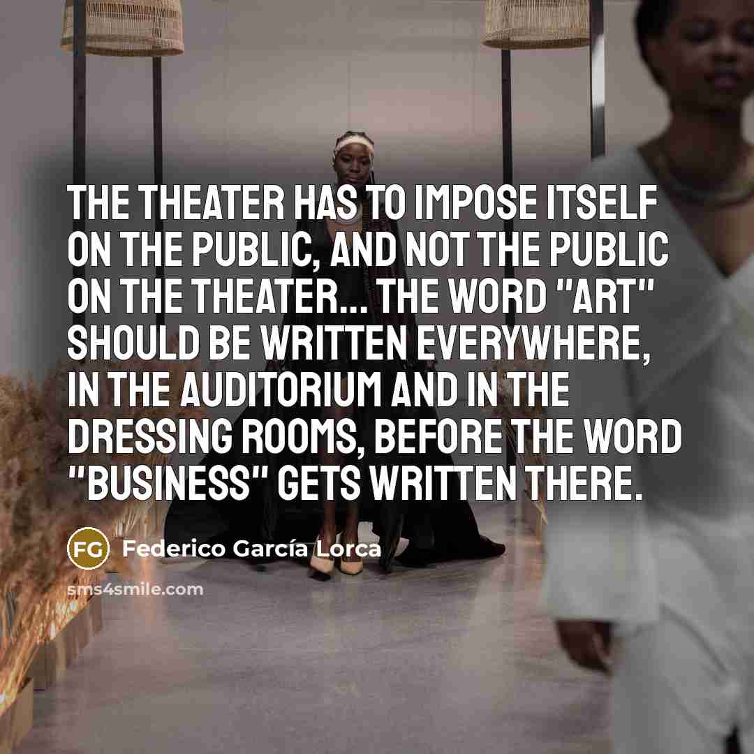 “The theater has to impose itself on the public, and…” quote by Federico Garcia Lorca