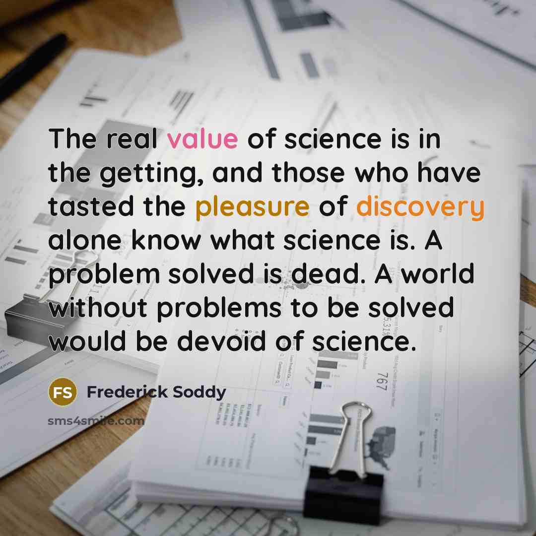 “The real value of science is in the getting, and…” quote by Frederick Soddy