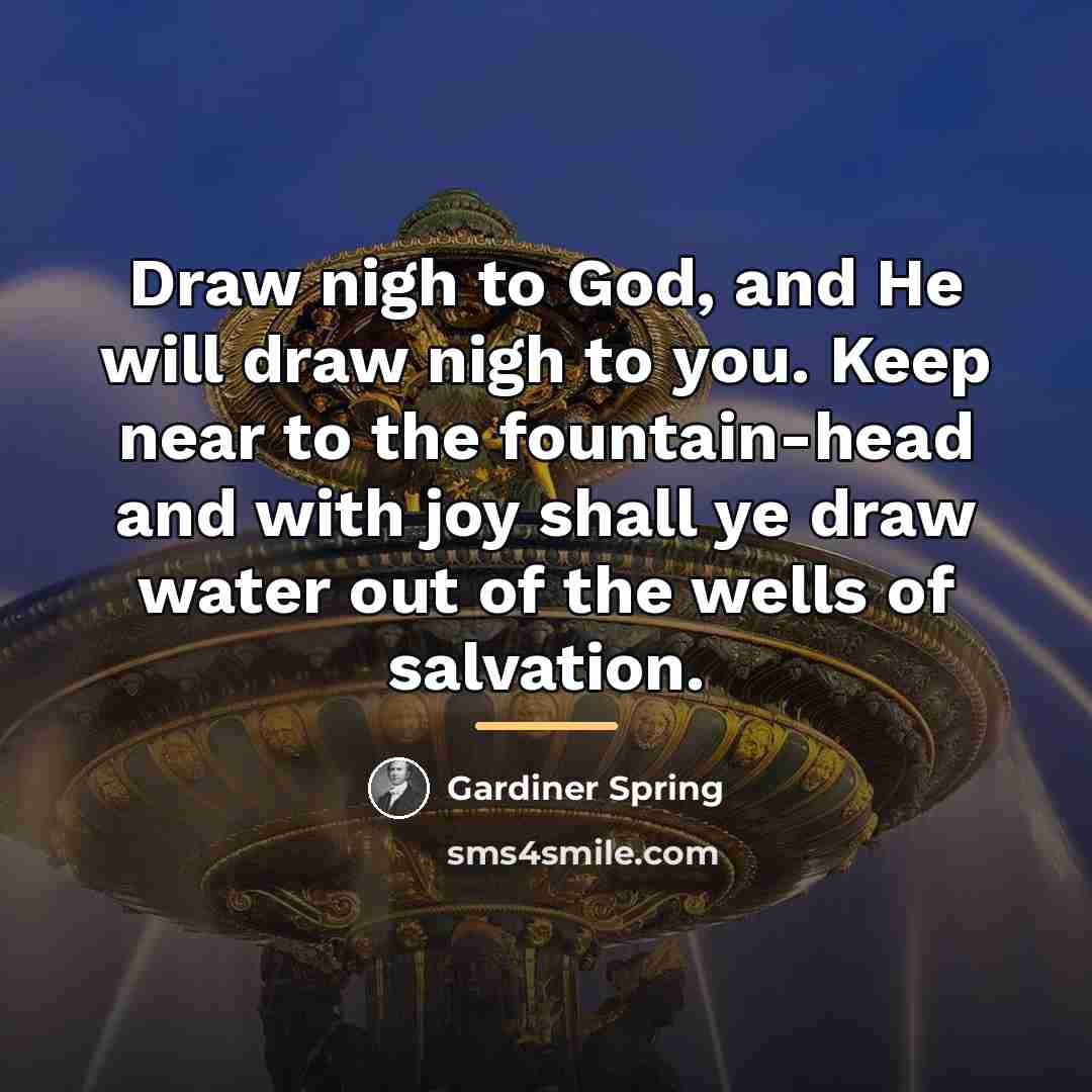 “Draw nigh to God, and He will draw nigh to…” quote by Gardiner Spring
