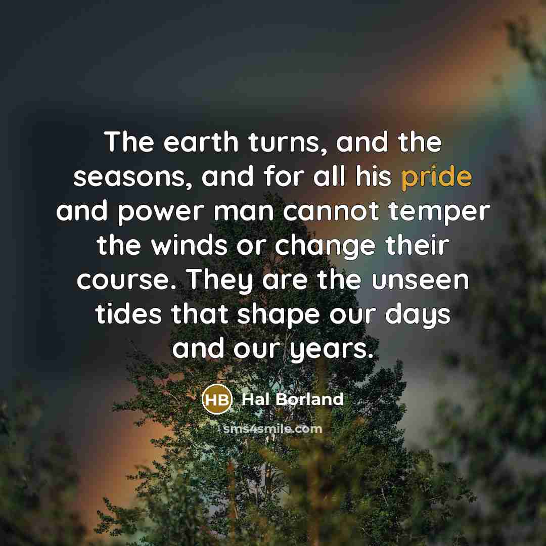 “The earth turns, and the seasons, and for all his…” quote by Hal Borland