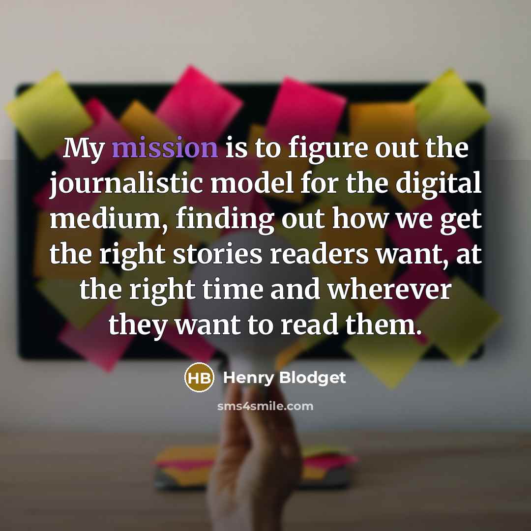 “My mission is to figure out the journalistic model for…” quote by Henry Blodget