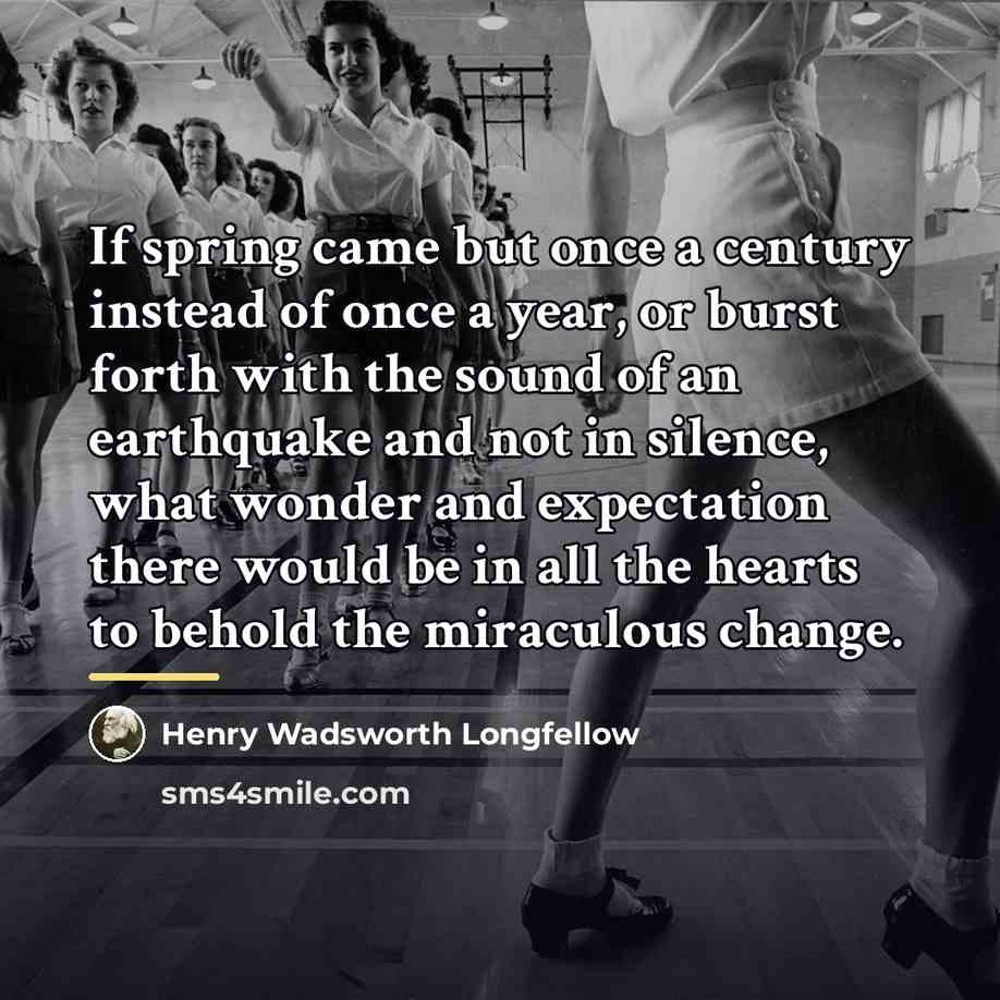 “If spring came but once a century instead of once…” quote by Henry Wadsworth Longfellow