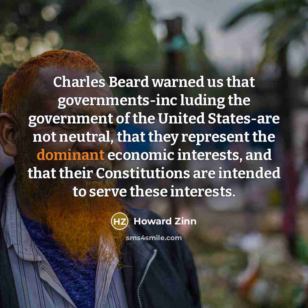 “Charles Beard warned us that governments-inc luding the government of…” quote by Howard Zinn