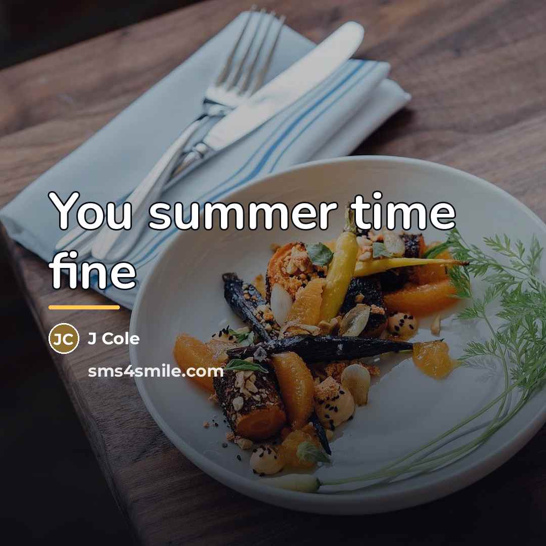 “You summer time fine…” quote by J Cole