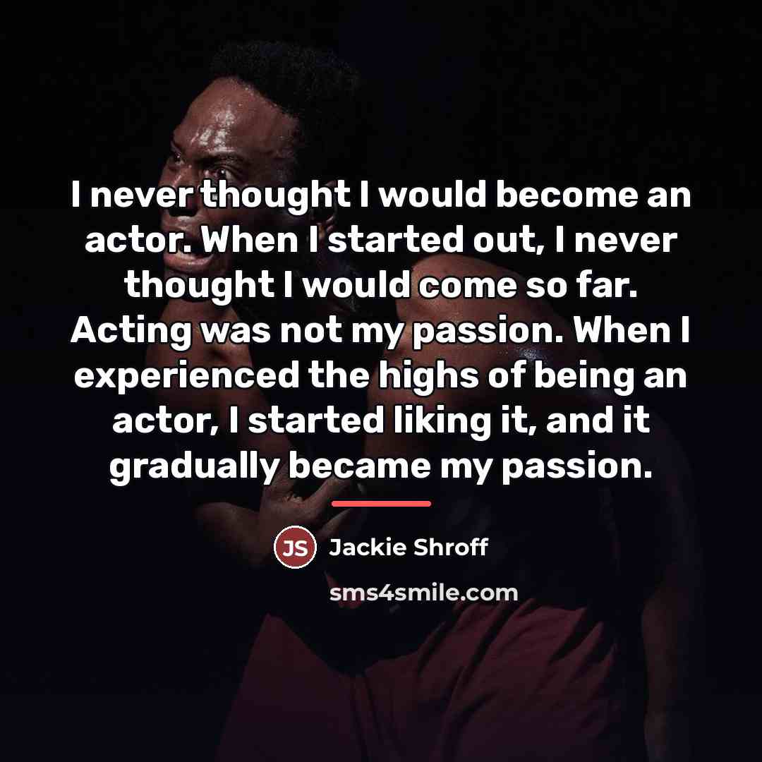 “I never thought I would become an actor. When I…” quote by Jackie Shroff