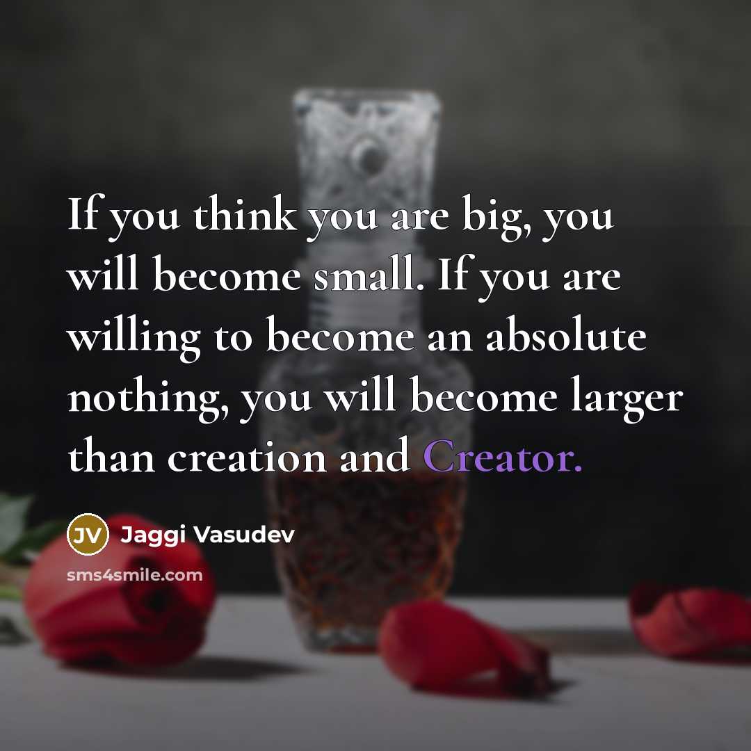 “If you think you are big, you will become small.…” quote by Jaggi Vasudev