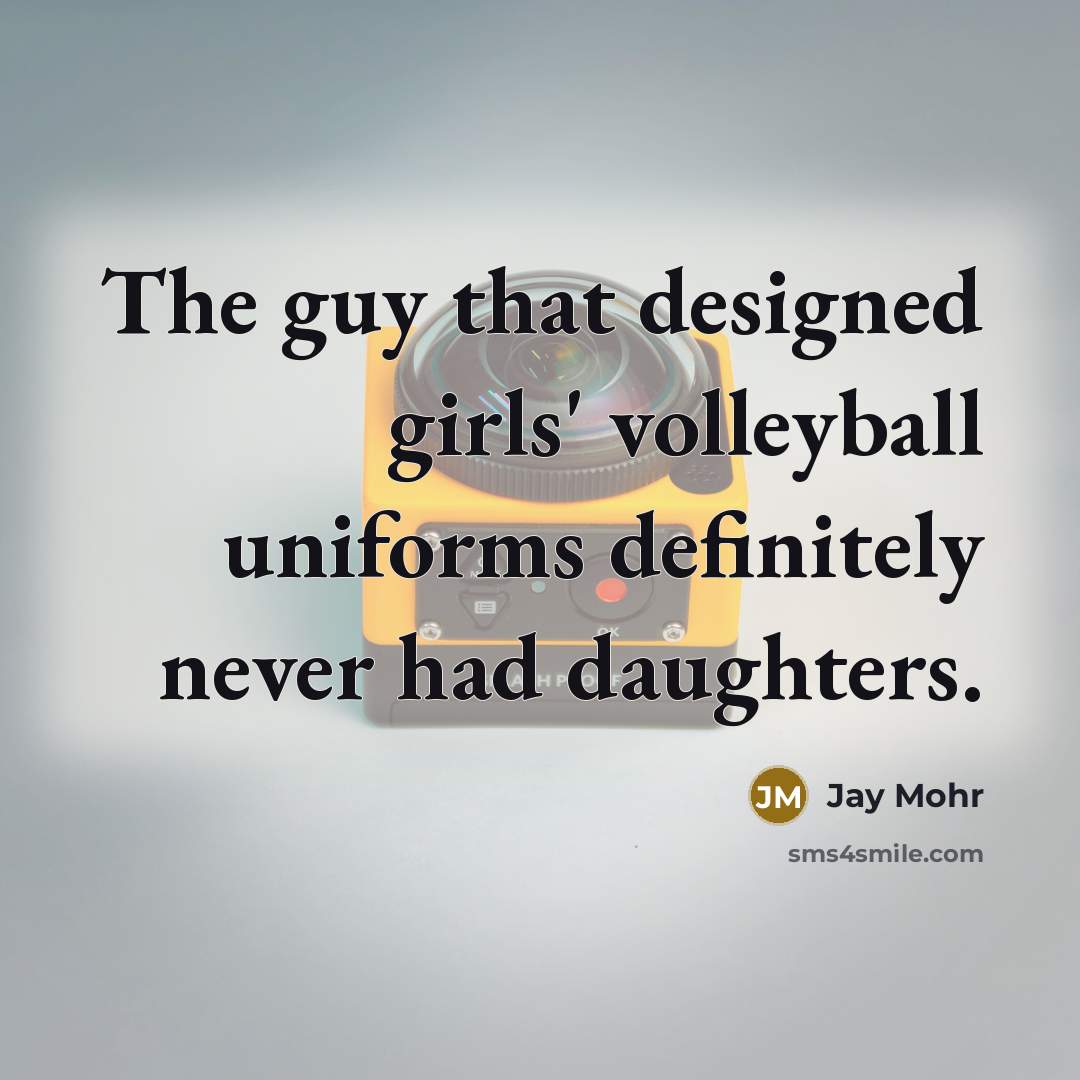 “The guy that designed girls' volleyball uniforms definitely never had…” quote by Jay Mohr