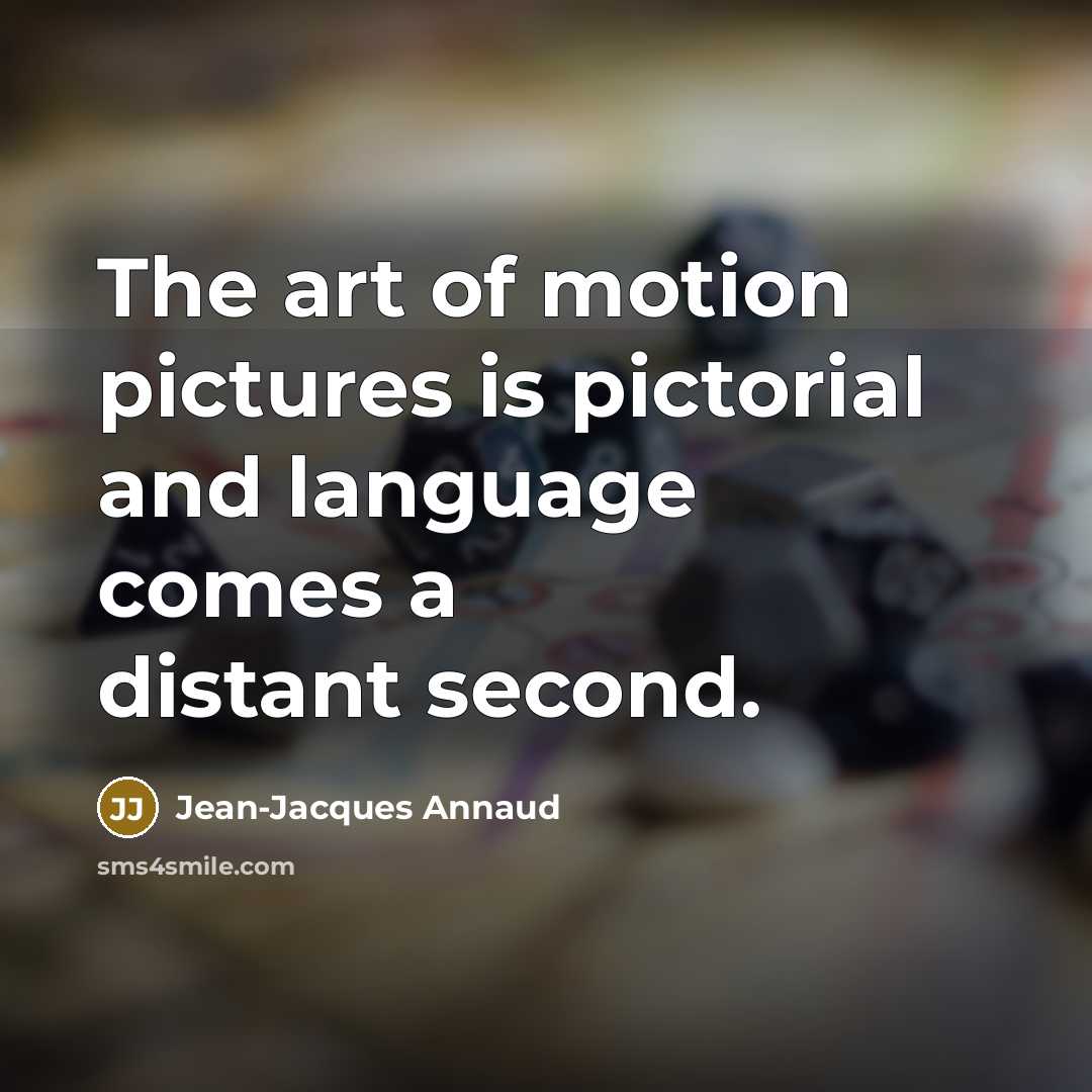 “The art of motion pictures is pictorial and language comes…” quote by Jean-Jacques Annaud