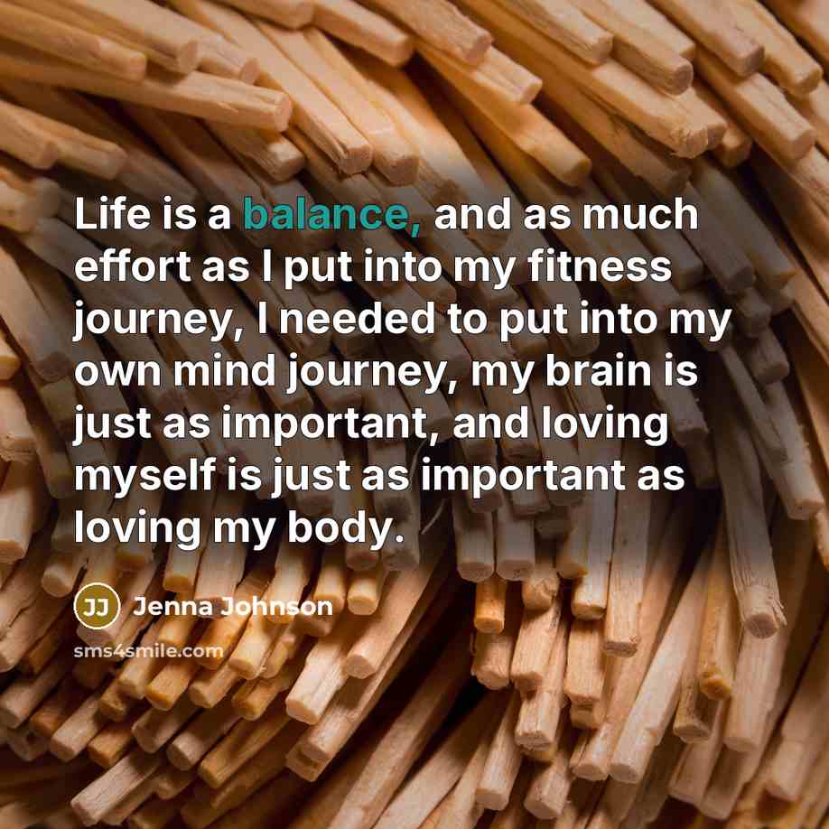 “Life is a balance, and as much effort as I…” quote by Jenna Johnson