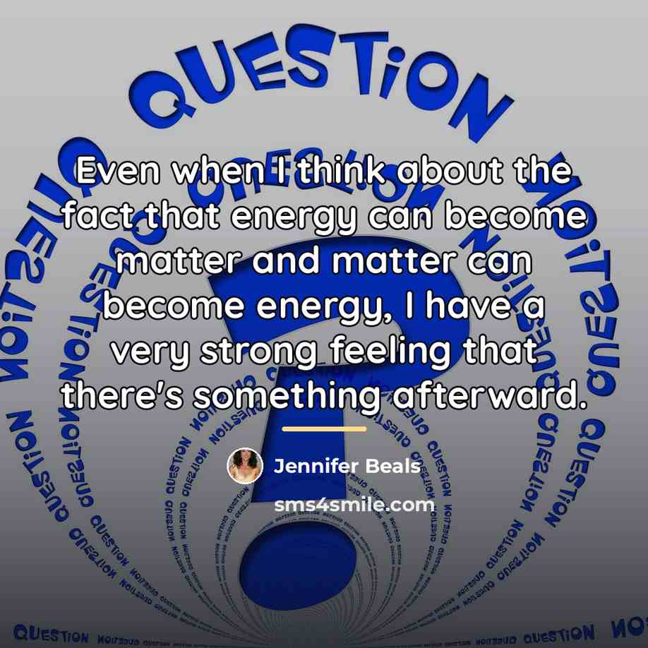 “Even when I think about the fact that energy can…” quote by Jennifer Beals